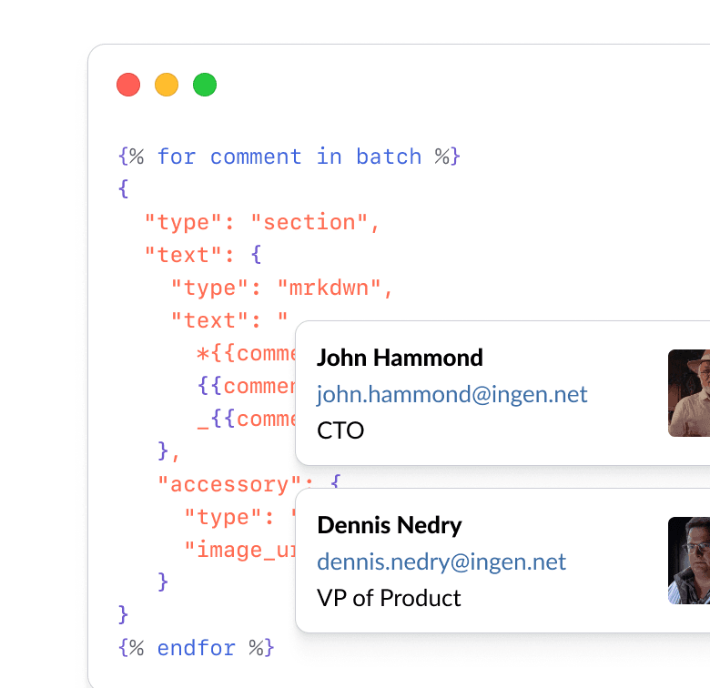 Draft advanced messages with JSON templating. Use liquid to create tables and lists.